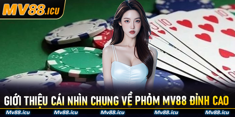 Giới thiệu cái nhìn chung về Phỏm MV88 đỉnh cao