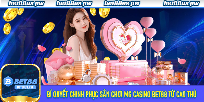 Bí Quyết Chinh Phục Sân Chơi MG Casino Bet88 Từ Cao Thủ