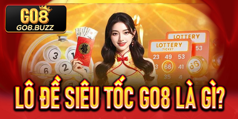 Lô Đề Siêu Tốc Go8 là gì?