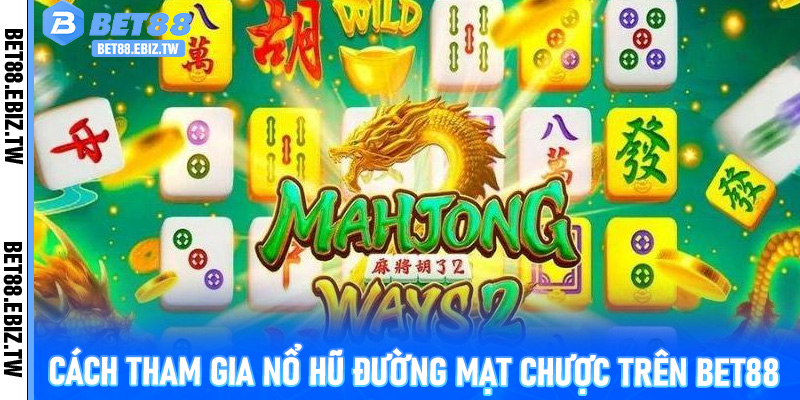 Cách tham gia nổ hũ Đường Mạt Chược trên Bet88