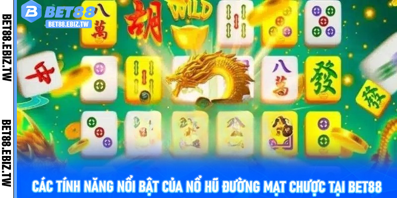 Các tính năng nổi bật của nổ hũ Đường Mạt Chược tại Bet88