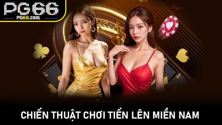 Chiến thuật chơi Tiến Lên Miền Nam